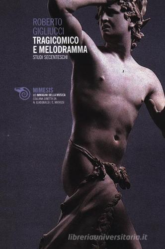 Libreriauniversitaria Tragicomico e melodramma. Studi secenteschi