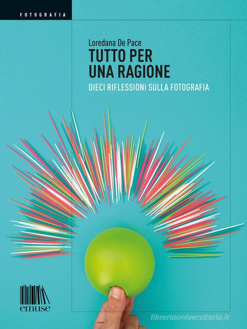 Libreriauniversitaria Tutto per una ragione. Dieci riflessioni sulla fotografia