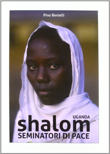 Libreriauniversitaria Uganda. Shalom seminatori di pace. Ediz. illustrata
