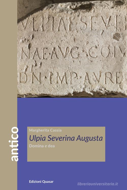 Libreriauniversitaria Ulpia Severina Augusta. Domina e dea