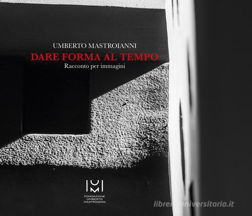 Libreriauniversitaria Umberto Mastroianni. Dare forma al tempo. Racconto per immagini. Ediz. illustrata