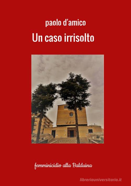 Libreriauniversitaria Un caso irrisolto. Femminicidio alla Balduina