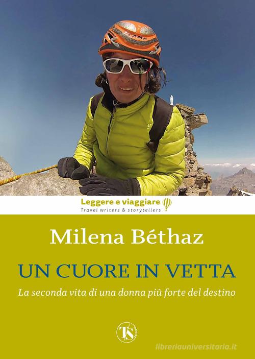 Libreriauniversitaria Un cuore in vetta. La seconda vita di una donna più forte del destino. Ediz. illustrata