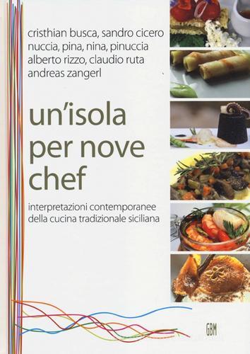 Libreriauniversitaria Un'isola per nove chef. Interpretazioni contemporanee della cucina tradizionale siciliana
