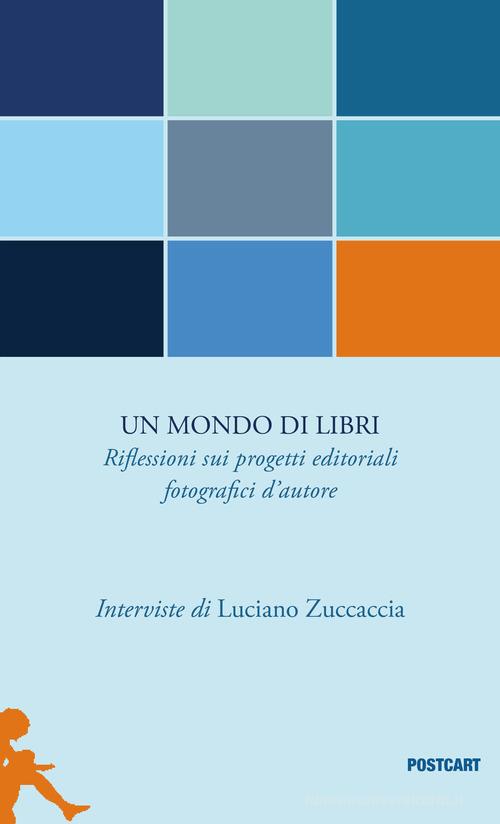 Libreriauniversitaria Un mondo di libri. Riflessioni sui progetti editoriali fotografici d'autore
