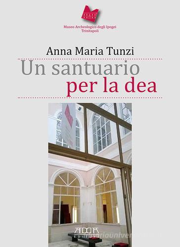 Libreriauniversitaria Un santuario per la dea. Museo archeologico degli Ipogei Trinitapoli