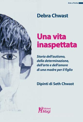 Libreriauniversitaria Una vita inaspettata. Storia dell'autismo della determinazione dell'arte e dell'amore di una madre per il figlio. Ediz. a colori