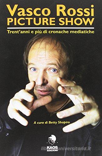 Libreriauniversitaria Vasco Rossi picture show. Trent'anni e più di cronache mediatiche