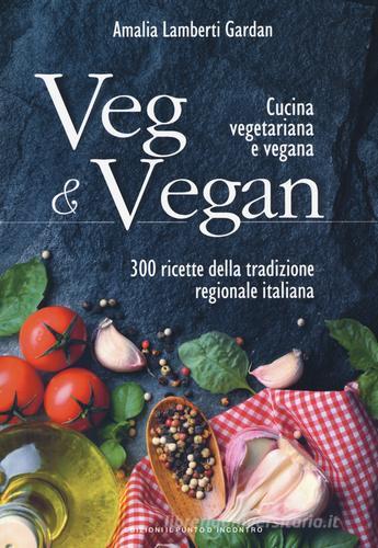 Libreriauniversitaria Veg & Vegan. Cucina vegetariana e vegana. 300 ricette della tradizione regionale italiana. Ediz. illustrata