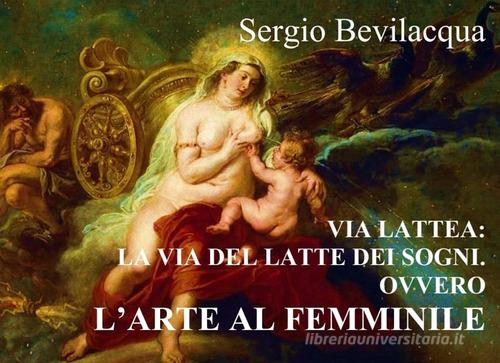 Libreriauniversitaria Via Lattea. La via del latte dei sogni. Nuova ediz