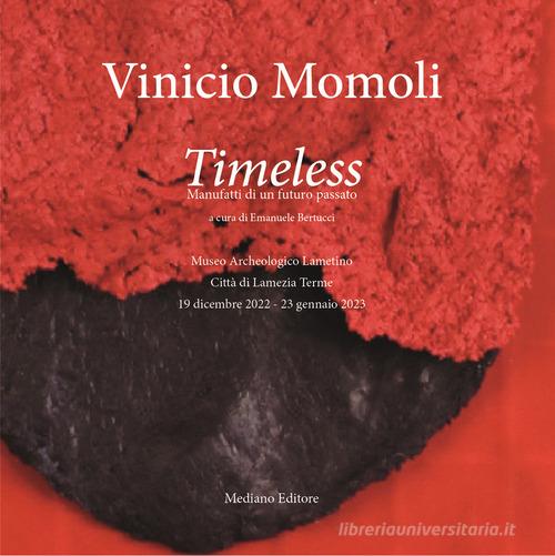 Libreriauniversitaria Vinicio Momoli. Timeless. Manufatti di un futuro passato. Catalogo della mostra (Tropea 9 aprile-26 giugno 2022)