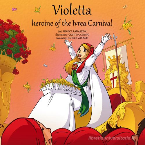 Libreriauniversitaria Violetta heroine of the Ivrea Carnival. Ediz. illustrata. Con Contenuto digitale per download e accesso on line