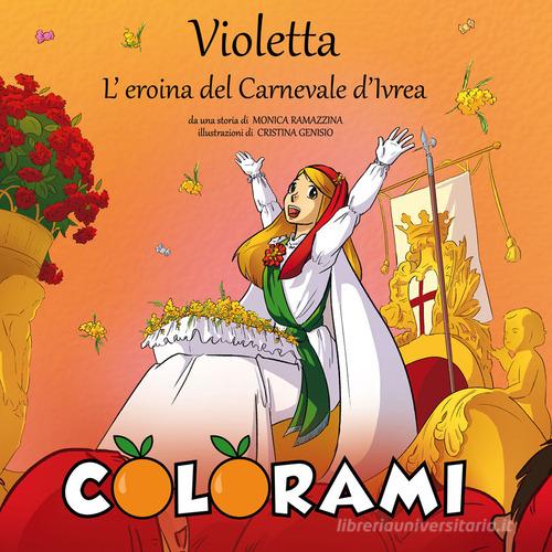 Libreriauniversitaria Violetta l'eroina del Carnevale d'Ivrea. Colorami. Ediz. illustrata