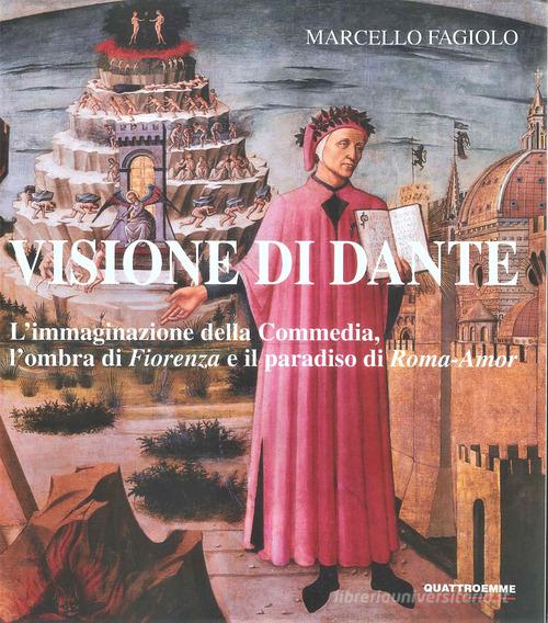 Libreriauniversitaria Visione di Dante. L'immaginazione della Commedia l'ombra di «Fiorenza» e il paradiso di «Roma-Amor»