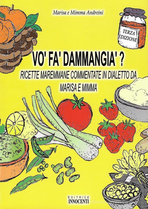 Libreriauniversitaria Vo' fa' d'ammangia'? Ricette maremmane commentate in dialetto da Marisa e Mimme