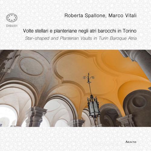 Libreriauniversitaria Volte stellari e planteriane negli atri barocchi in Torino-Star-shaped and planterian vaults in Turin Baroque Atria. Ediz. illustrata