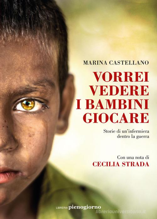 Libreriauniversitaria Vorrei vedere i bambini giocare. Storie di un'infermiera dentro la guerra