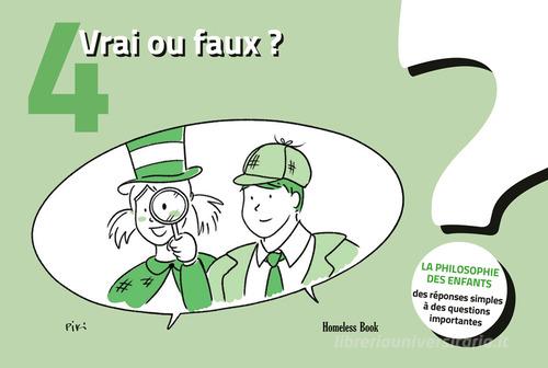 Libreriauniversitaria Vrai ou faux? La philosophie des enfants. Des réponses simples à des questions importantes. Ediz. illustrata vol.4