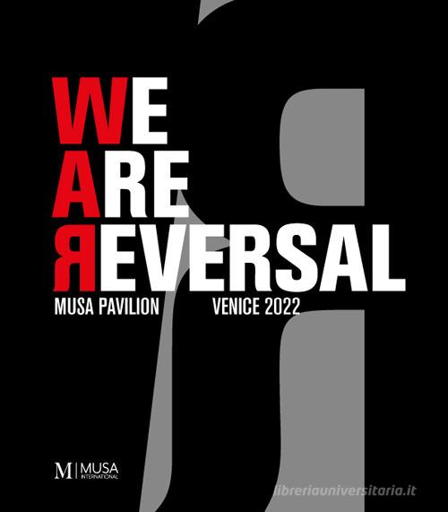Libreriauniversitaria We are reversal. Musa pavilion. Venice 2022. Ediz. illustrata