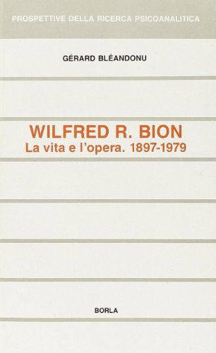 Libreriauniversitaria Wilfred R. Bion. La vita e l'opera (1897-1979)
