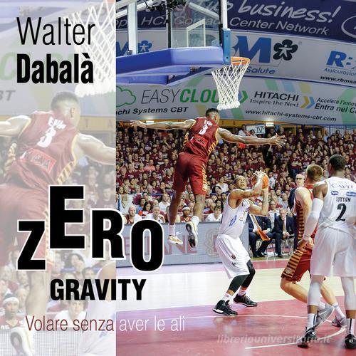 Libreriauniversitaria Zero gravity. Volare senza aver le ali. Ediz. illustrata