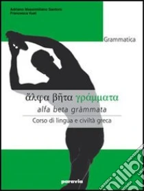 Unilibro Alfa beta grammata. Grammatica. Corso di lingua e civiltà greca. Per le Scuole superiori - 9788839517470