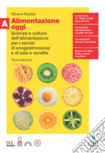 Unilibro Alimentazione Oggi. Scienza E Cultura Dell'alimentazione Per I Servizi Di Enogastronomia E Di Sala E Vendita. Con Quaderno. Per Il Secondo Biennio Delle Scuole Superiori. Con Contenuto Digitale (fornito Elettronicamente). Vol. A