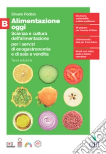 Unilibro Alimentazione Oggi. Scienza E Cultura Dell'alimentazione Per I Servizi Di Enogastronomia E Di Sala E Vendita. Per Il Quinto Anno Delle Scuole Superiori. Vol. B - 9788808374882