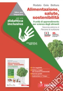 Unilibro Alimentazione salute sostenibilità. 9 unità di apprendimento per scienza degli alimenti. Idee per imparare. Per le Scuole superiori - 9788808950727