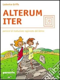 Unilibro Alterum iter. Percorsi di traduzione ragionata del latino. Per le Scuole superiori - 9788839500120