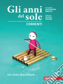 Unilibro Anni del sole. Correnti. Un corso di scrittura. Per la Scuola media. Con Contenuto digitale (fornito elettronicamente) (Gli) - 9788808694270
