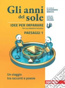 Unilibro Anni del sole. Idee per imparare. Paesaggi. Per la Scuola media (Gli). Vol. 1: Un viaggio tra racconti e poesie - 9788808804884