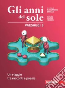 Unilibro Anni del sole. Paesaggi. Per la Scuola media. Con Contenuto digitale (fornito elettronicamente) (Gli). Vol. 3: Un viaggio tra racconti e poesie - 9788808911582