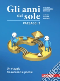 Unilibro Anni del sole. Paesaggi. Per la Scuola media. Con Contenuto digitale (fornito elettronicamente) (Gli). Vol. 2: Un viaggio tra racconti e poesie - 9788808538628