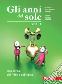 Unilibro Anni del sole. Voci. Per la Scuola media. Con Contenuto digitale (fornito elettronicamente) (Gli). Vol. 1: Una storia del mito e dell'epica - 9788808424099