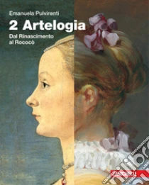 Unilibro Artelogia. Per le Scuole superiori. Con e-book. Con espansione online. Vol. 2: Dal Rinascimento al rococò - 9788808812490