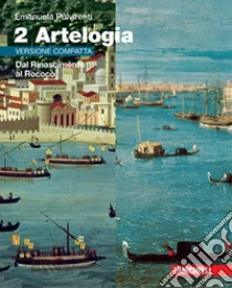 Unilibro Artelogia. Versione compatta. Per le Scuole superiori. Con Contenuto digitale (fornito elettronicamente). Vol. 2: Dal Rinascimento al Rococò - 9788808551559