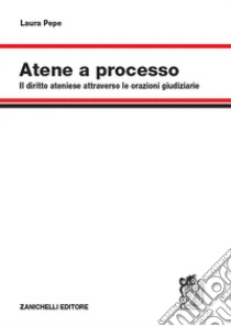 Unilibro Atene a processo. Il diritto ateniese attraverso le orazioni giudiziarie - 9788808620774