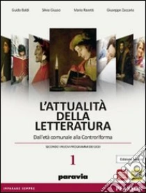 Unilibro Attualità Della Letteratura. Con Laboratorio Competenze. Ediz. Bianca. Per Le Scuole Superiori. Con Espansione Online. Vol. 1: Dall'età Comunale Alla Controriforma - 9788839517814