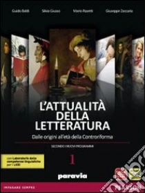 Unilibro Attualità della letteratura. Con Laboratorio competenze. Per le Scuole superiori. Con espansione online. Vol. 1: Dalle origini alla Controriforma - 9788839515469