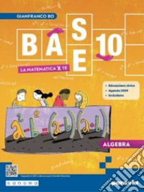 Unilibro Base 10. La Matematica Per Te. Con Algebra Geometria Cittadinanza STEM Esercizi Plus. Per La Scuola Media. Con E-book. Con Espansione Online. Vol. 3 - 9788839563781