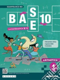 Unilibro Base 10. La Matematica Per Te. Con Aritmetica Geometria Cittadinanza STEM Esercizi Plus. Per La Scuola Media. Con E-book. Con Espansione Online. Vol. 1 - 9788839563767