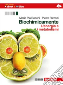 Unilibro Biochimicamente. L'energia e i metabolismi. Per le Scuole superiori. Con e-book. Con espansione online - 9788808434791