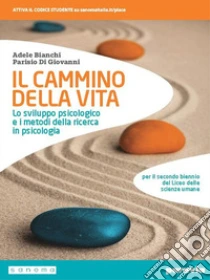 Unilibro Cammino della vita. Lo sviluppo psicologico e i metodi della ricerca in psicologia. Per le Scuole superiori. Con e-book. Con espansione online (Il) - 9788839535276