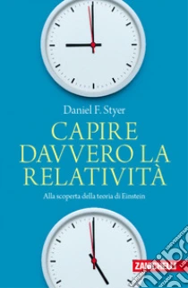 Unilibro Capire davvero la relatività. Alla scoperta della teoria di Einstein - 9788808194954