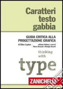 Unilibro Caratteri testo gabbia. Guida critica alla progettazione grafica - 9788808162823