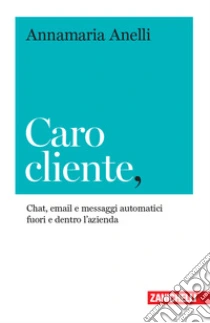 Unilibro Caro cliente. Chat email e messaggi automatici fuori e dentro l'azienda - 9788808620545