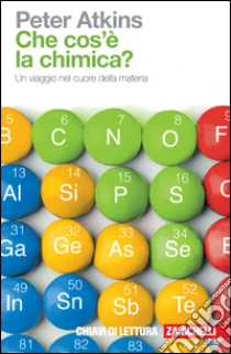 Unilibro Che cosa è la chimica? Un viaggio nel cuore della materia - 9788808621177