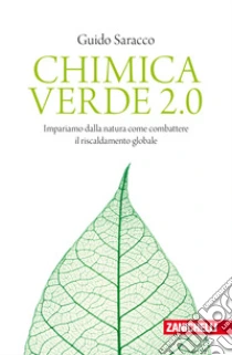 Unilibro Chimica verde 2.0. Impariamo dalla natura come combattere il riscaldamento globale - 9788808320940