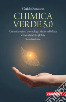 Unilibro Chimica verde 5.0. Umanità natura e tecnologia alleate nella lotta al riscaldamento globale - 9788808999528